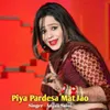 About Piya Pardesa Mat Jao Song